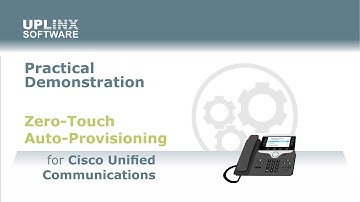 Demonstration of Zero-Touch Auto-Provisioning for Cisco CUCM - UPLINX