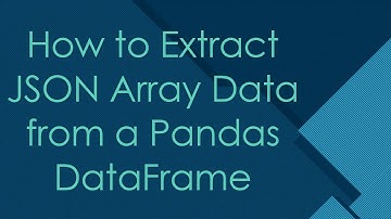 How to Extract JSON Array Data from a Pandas DataFrame
