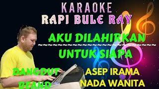 Aku Dilahirkan Untuk Siapa  Asep Irama karaoke Nada Wanita  Lirik  Dutbeand  Rapi Bule