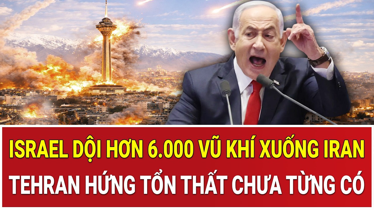 Trực tiếp Trung Đông: Israel dội hơn 6.000 vũ khí xuống Iran, Tehran hứng tổn thất chưa từng có
