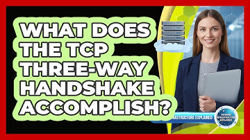 What Does the TCP Three-Way Handshake Accomplish?