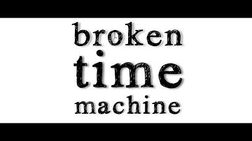 broken time machine - music video