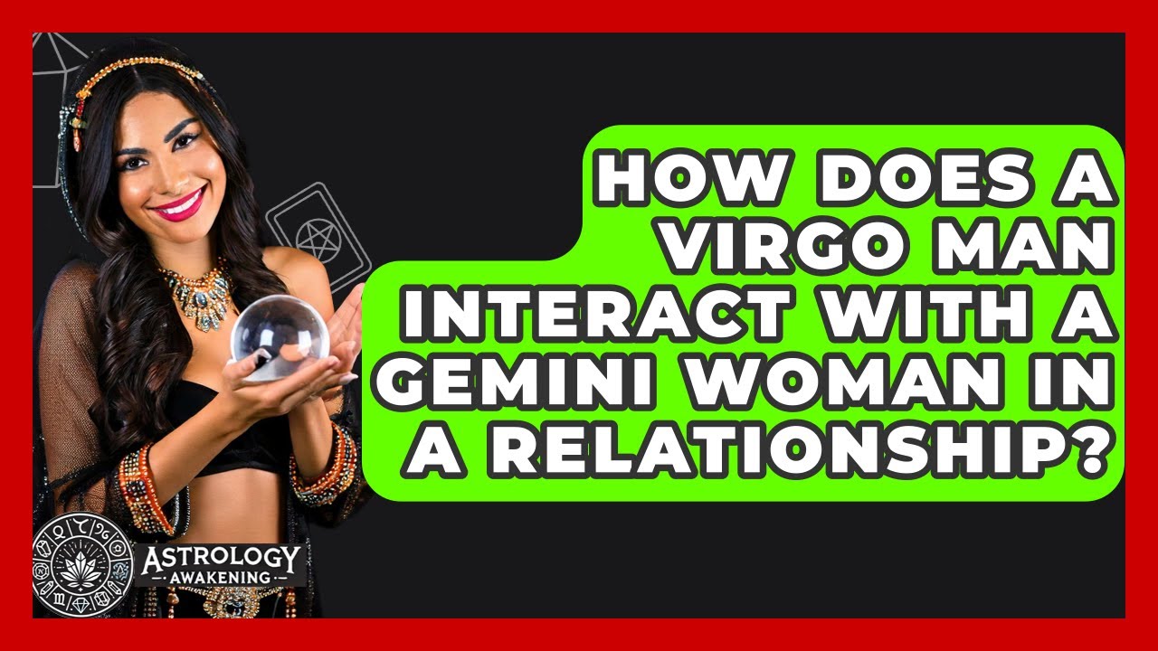 How Does A Virgo Man Interact With A Gemini Woman In A Relationship? - Astrology Awakening
