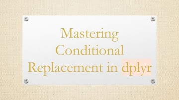Mastering Conditional Replacement in dplyr