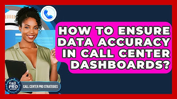 How To Ensure Data Accuracy In Call Center Dashboards? - Call Center Pro Strategies
