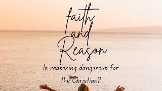Faith and Reason; Is reasoning dangerous? #faith #god #biblestudy #reasoning #godsword #ministry