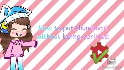 //How to put thumbnail without being verified//