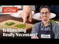 Is Blanching Really Necessary?