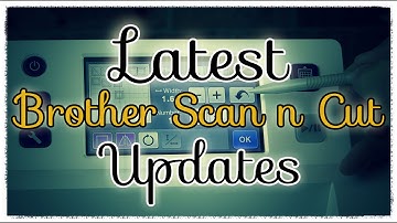 Brother Scan n Cut Tutorial: Awesome Updates for Your Brother Scan n Cut