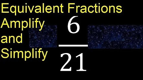 Equivalent fractions of 6/21 by amplification and simplification, example