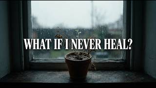 What If I Never Heal — God's Word for the One Who Has Stopped Hoping