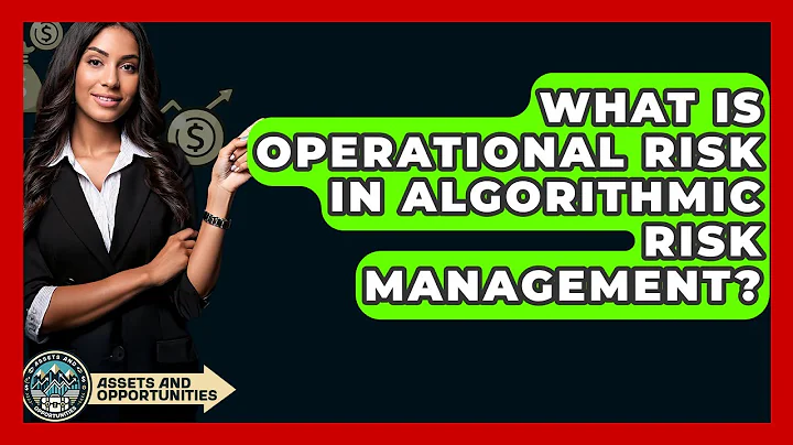 What Is Operational Risk In Algorithmic Risk Management? - AssetsandOpportunity.org