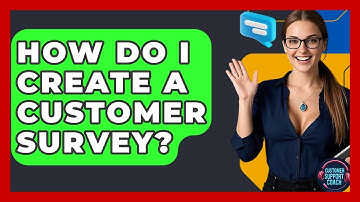 How Do I Create A Customer Survey? - Customer Support Coach