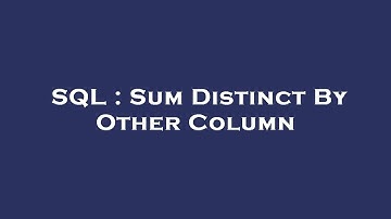 SQL : Sum Distinct By Other Column