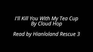 Fan Fic Reading: I'll Kill You with my Tea Cup