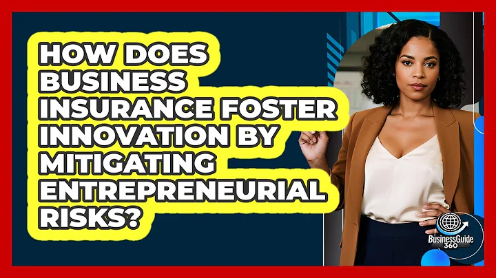 How Does Business Insurance Foster Innovation By Mitigating Entrepreneurial Risks?