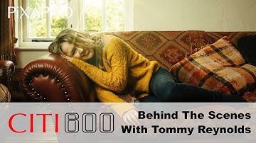 PiXAPRO CITI600 - Behind the Scenes - Farmhouse Photoshoot with Tommy Reynolds