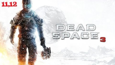 Dead Space 3 - Chapter 11 And 12 - Signal Hunting And Autopsy