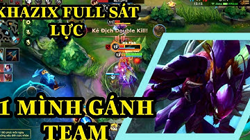 KHAZIX FULL SÁT LỰC - ĂN 16 MẠNG 1 MÌNH CÂN TEAM - LIÊN MINH TỐC CHIẾN