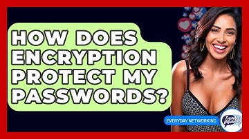 How Does Encryption Protect My Passwords? - Everyday-Networking