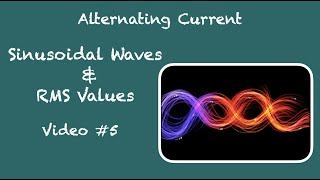 Basic Fundamentals of AC Circuit Analysis; Sinusoidal RMS Waves - Video Number 5