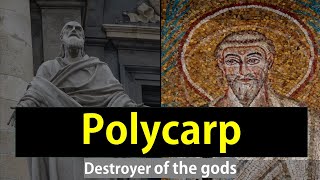 Polycarp: Bishop, Martyr, Destroyer of the Gods