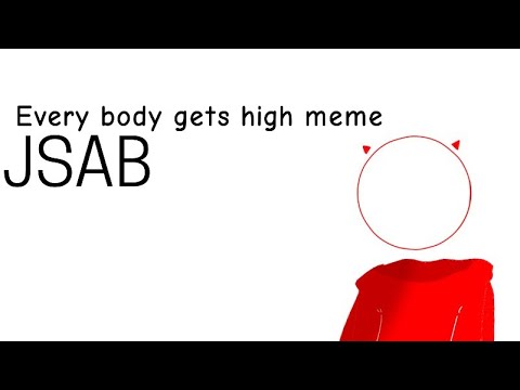 every-body-gets-high-¦|meme|¦-jsab