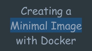 Creating a Minimal Image with Docker