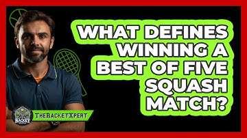 What Defines Winning A Best Of Five Squash Match?