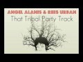Angel alanis  rees urban  that tribal party track
