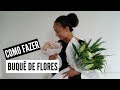 COMO FAZER BUQUÊ DE FLORES + TRUQUE PARA MANTER AS FLORES HIDRATADAS FORA DA ÁGUA