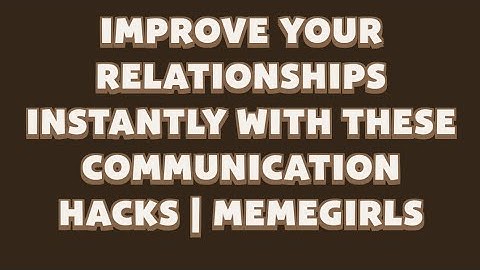 Improve Your Relationships Instantly with These Communication Hacks | MemeGirls | Memefi Video Code