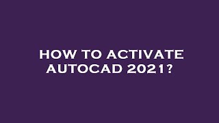 How to activate autocad 2021?