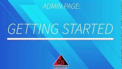 GETTING STARTED-GotSafety Admin 2.0