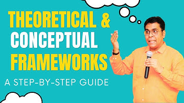 Theoretical and Conceptual Frameworks: A step-by-step guide