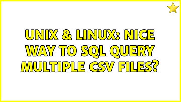 Unix & Linux: Nice way to SQL query multiple CSV files? (3 Solutions!!)