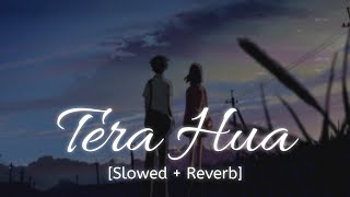 Tera Hua [Slowed + Reverb] Atif Aslam | Bollywood hindi lofi song