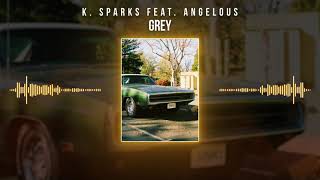 K. Sparks feat Angelous - Grey (Audio)