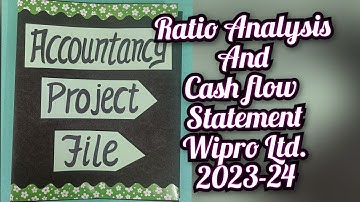 Ratio Analysis and Cash flow statement on Wipro Ltd. 2023-24 Class12th || Accountancy Project