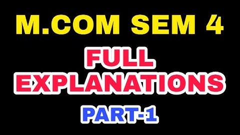 M.COM SEM 4 || FULL EXPLANATION || PART-1