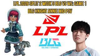 LPL 2026 Split 2 Week 5 BLG vs WE: Game 1 | BLG Knight Annie Mid POV