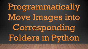 Programmatically Move Images into Corresponding Folders in Python