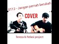 ST12 - JANGAN PERNAH BERUBAH cover By Tereza & Relasi Project