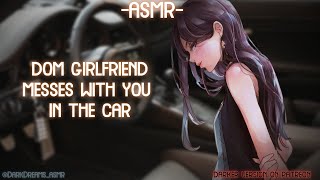 [ASMR] [ROLEPLAY] dom girlfriend messes with you in the car (binaural/F4A)