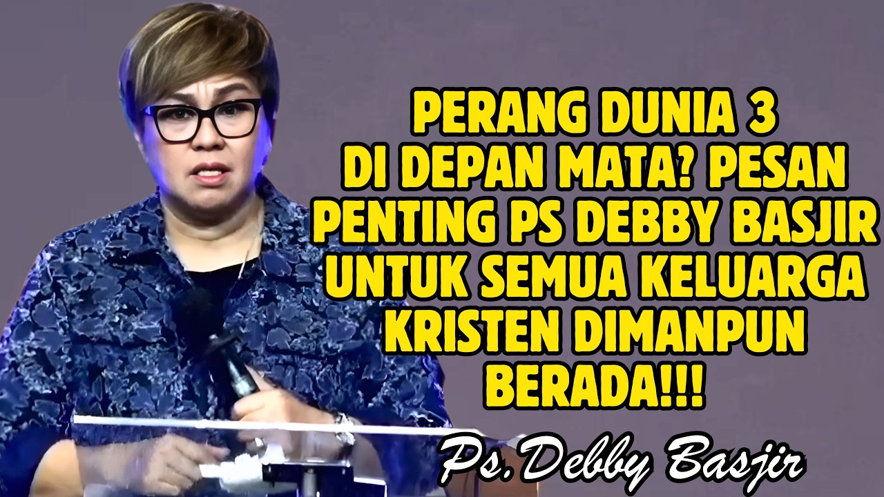 PERANG DUNIA 3 DI DEPAN MATA! INI PESAN UNTUK SEMUA KEKURANGA KRISTEN | PDT. DEBBY BASJIR