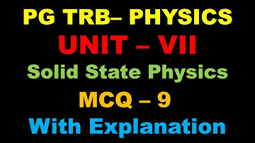 PG TRB – PHYSICS | UNIT –VII | Solid State Physics | MCQ- 9|  Answer Key and Explanation | Tamil