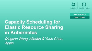 Capacity Scheduling for Elastic Resource Sharing in Kubernetes - Qingcan Wang & Yuan Chen