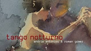 Andria Antoniou & Roman Gomez | Tango Notturno (Τάνγκο Νοτούρνο)