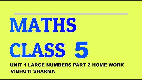 CBSE MATHS CLASS 5 UNIT 1 LARGE NUMBERS PART 2 HOME WORK