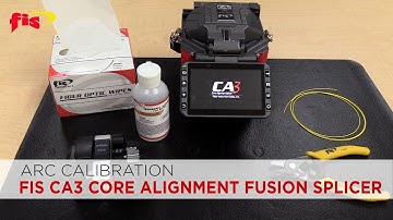 Arc Calibration on a FIS CA3 Core Alignment Fusion Splicer | Fiber Optic Tech Tip